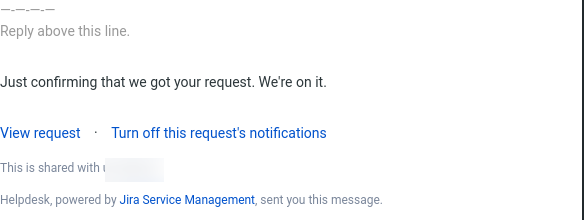 Email confirmation that the ticket has been entered into the system